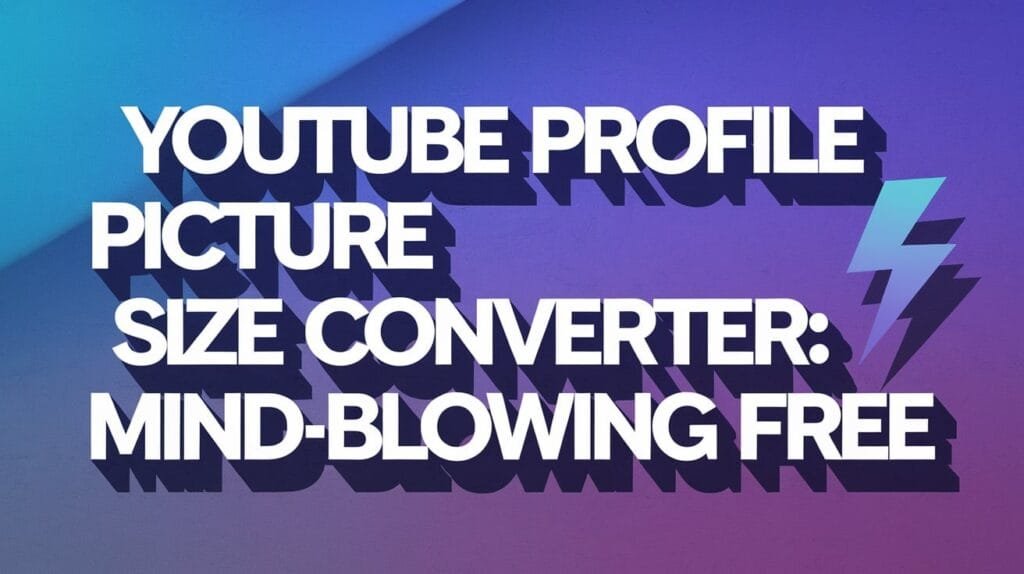 YouTube Profile Picture Size Converter: Mind-blowing Free